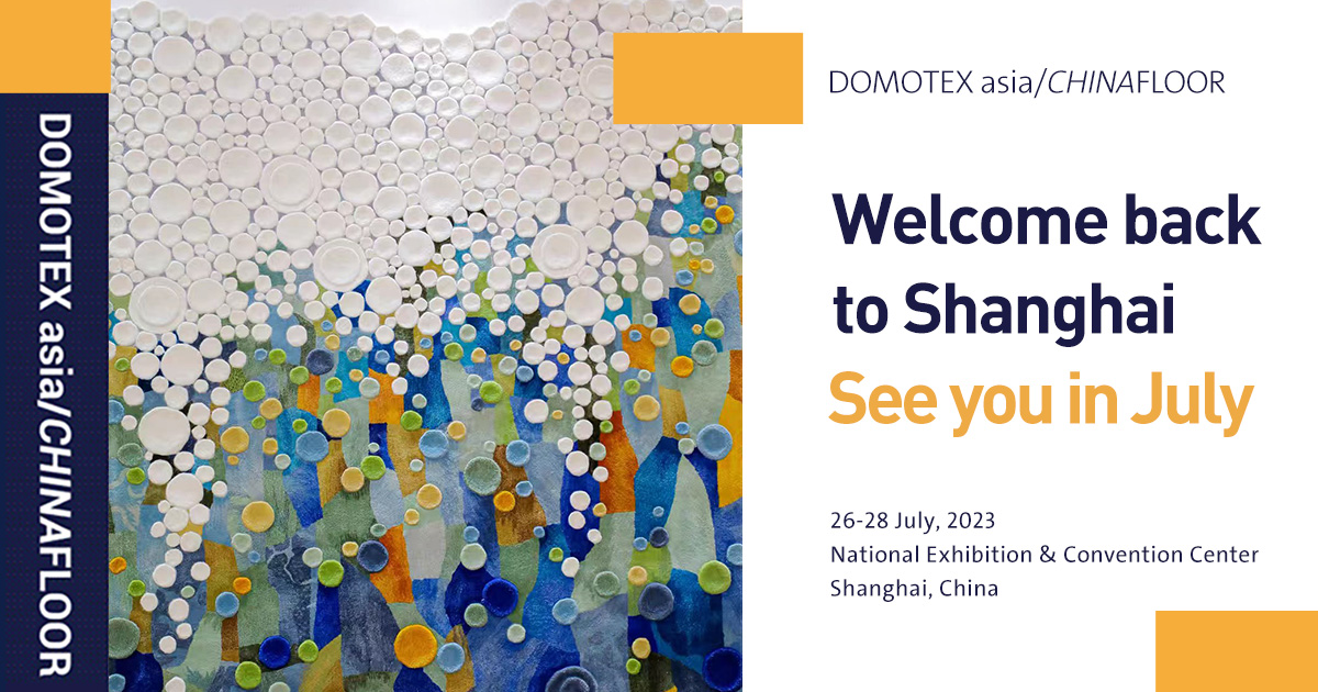 Book your trip! DOMOTEX asia/CHINAFLOOR 2023 will be held from July 26-28 in Shanghai